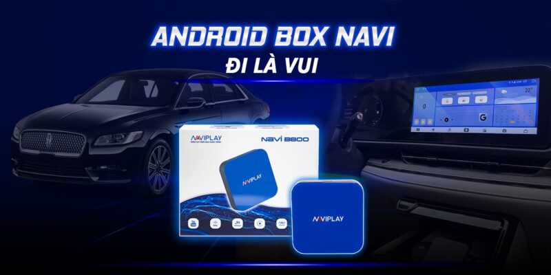 Android Box Navi B800 biến màn hình trong xe hơi thành Android thông minh