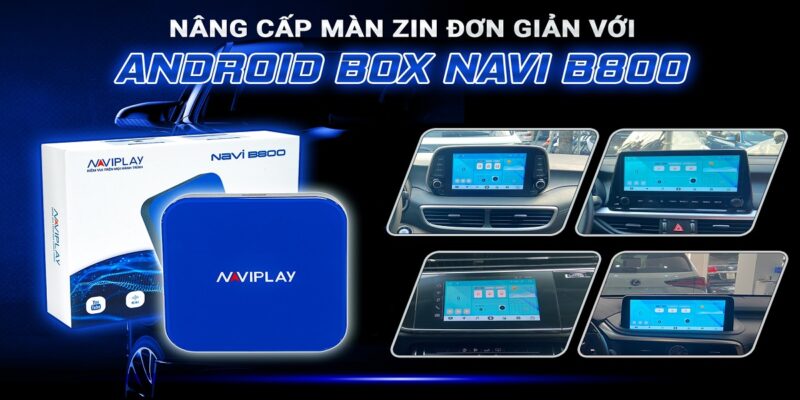 Giới thiệu về sản phẩm Android Box Navi B800